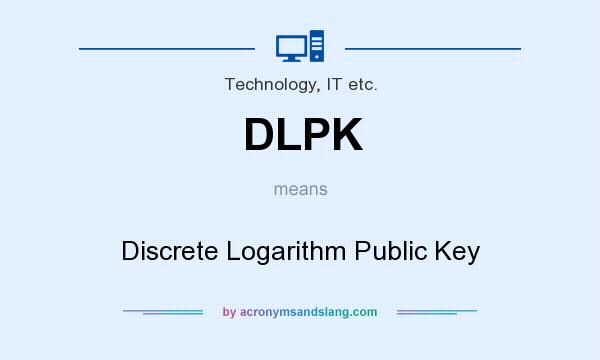 What does DLPK mean? It stands for Discrete Logarithm Public Key