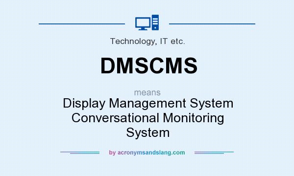 What does DMSCMS mean? It stands for Display Management System Conversational Monitoring System