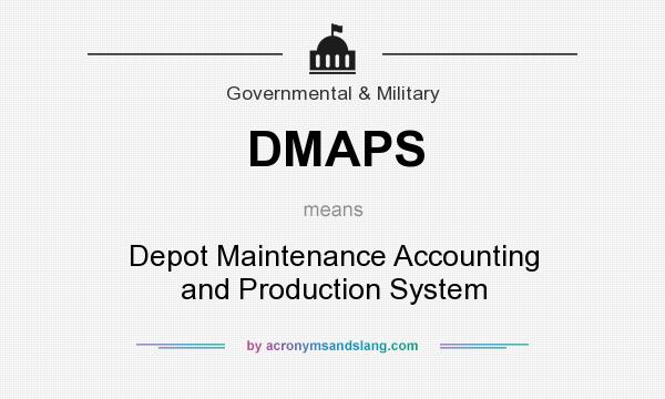 What does DMAPS mean? It stands for Depot Maintenance Accounting and Production System