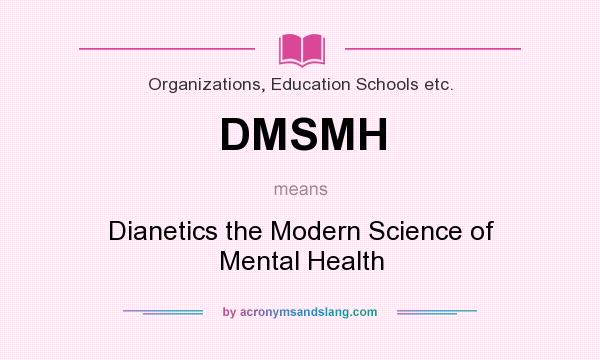 What does DMSMH mean? It stands for Dianetics the Modern Science of Mental Health