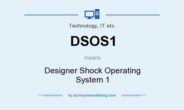 What does DSOS1 mean? It stands for Designer Shock Operating System 1