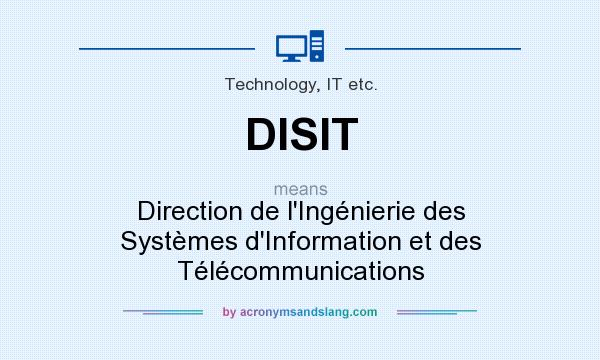 What does DISIT mean? It stands for Direction de l`Ingénierie des Systèmes d`Information et des Télécommunications