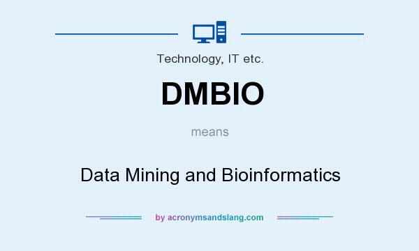 What does DMBIO mean? It stands for Data Mining and Bioinformatics