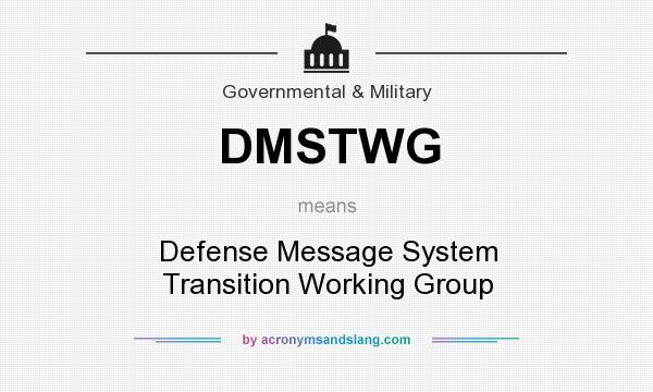 What does DMSTWG mean? It stands for Defense Message System Transition Working Group