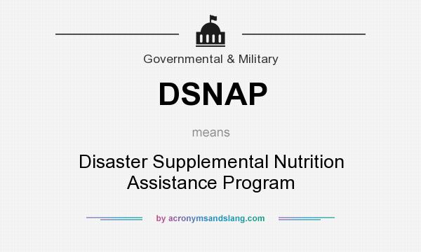 What does DSNAP mean? It stands for Disaster Supplemental Nutrition Assistance Program