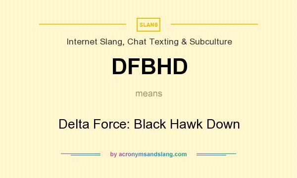 What does DFBHD mean? It stands for Delta Force: Black Hawk Down