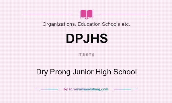 What does DPJHS mean? It stands for Dry Prong Junior High School