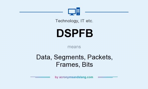 What does DSPFB mean? It stands for Data, Segments, Packets, Frames, Bits