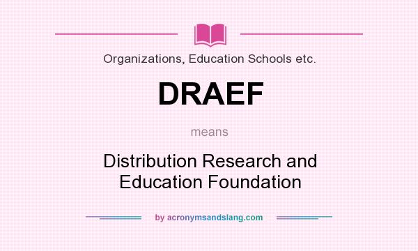 What does DRAEF mean? It stands for Distribution Research and Education Foundation
