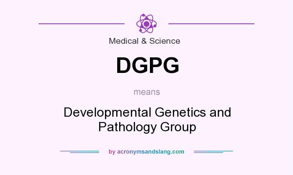 What does DGPG mean? It stands for Developmental Genetics and Pathology Group
