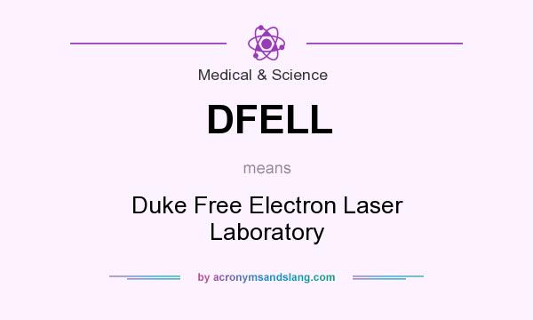 What does DFELL mean? It stands for Duke Free Electron Laser Laboratory