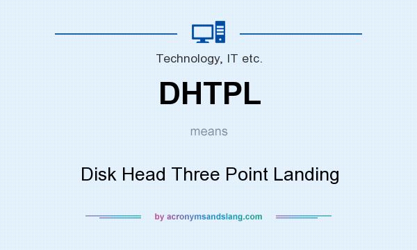 What does DHTPL mean? It stands for Disk Head Three Point Landing