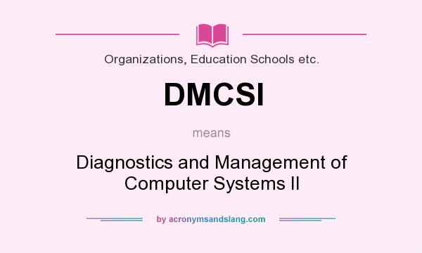 What does DMCSI mean? It stands for Diagnostics and Management of Computer Systems II