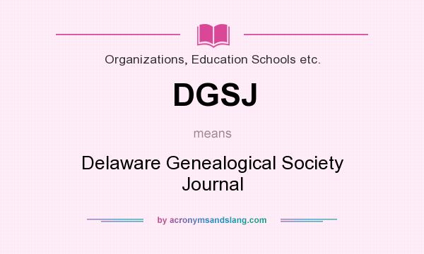 What does DGSJ mean? It stands for Delaware Genealogical Society Journal