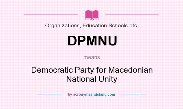 What does DPMNU mean? It stands for Democratic Party for Macedonian National Unity