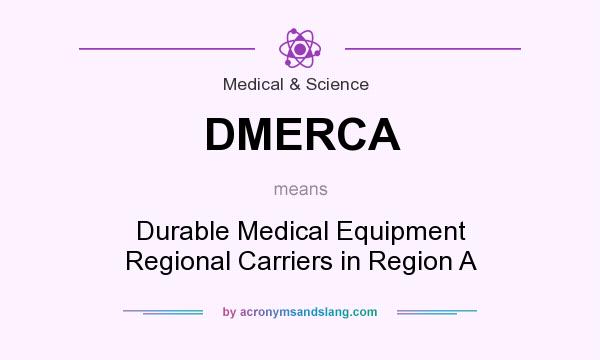 What does DMERCA mean? It stands for Durable Medical Equipment Regional Carriers in Region A