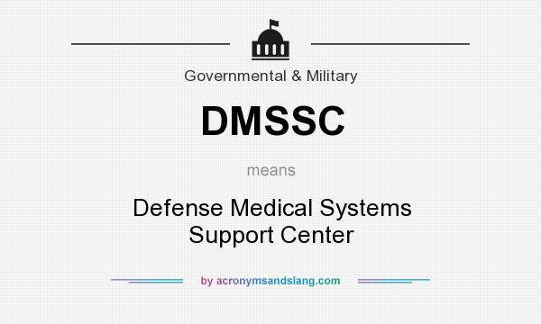 What does DMSSC mean? It stands for Defense Medical Systems Support Center