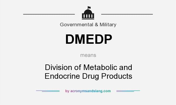 What does DMEDP mean? It stands for Division of Metabolic and Endocrine Drug Products