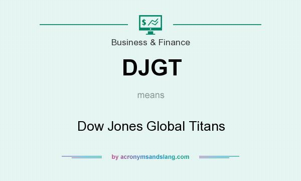 What does DJGT mean? It stands for Dow Jones Global Titans