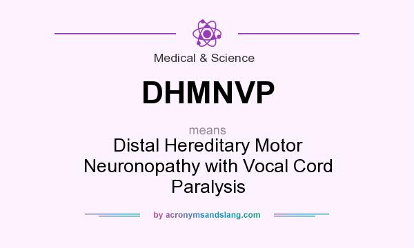 What does DHMNVP mean? It stands for Distal Hereditary Motor Neuronopathy with Vocal Cord Paralysis