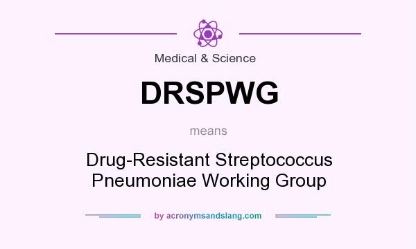 What does DRSPWG mean? It stands for Drug-Resistant Streptococcus Pneumoniae Working Group