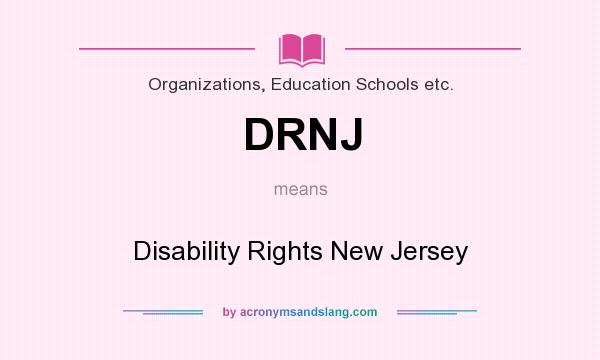 What does DRNJ mean? It stands for Disability Rights New Jersey