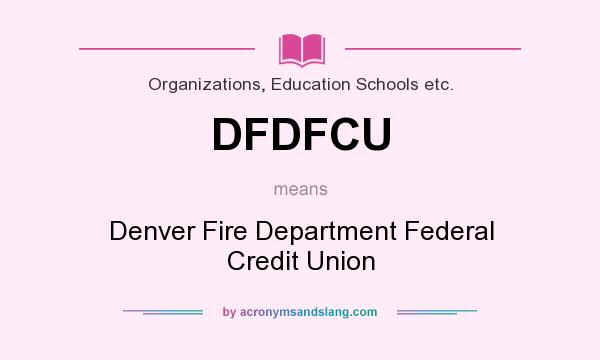 What does DFDFCU mean? It stands for Denver Fire Department Federal Credit Union