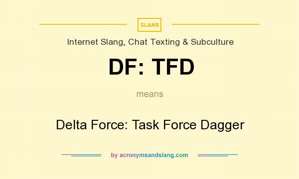 What does DF: TFD mean? It stands for Delta Force: Task Force Dagger