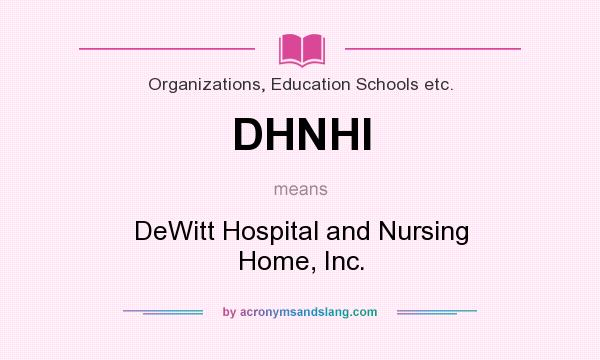 What does DHNHI mean? It stands for DeWitt Hospital and Nursing Home, Inc.