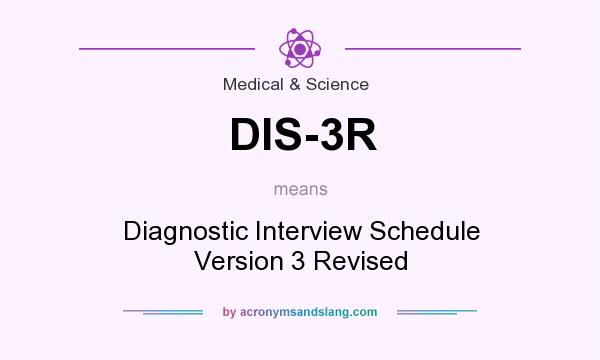 What does DIS-3R mean? It stands for Diagnostic Interview Schedule Version 3 Revised