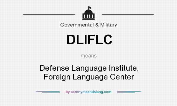 What does DLIFLC mean? It stands for Defense Language Institute, Foreign Language Center