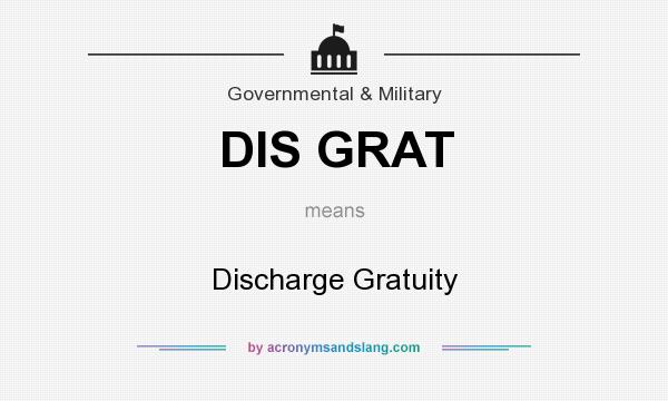 What does DIS GRAT mean? It stands for Discharge Gratuity