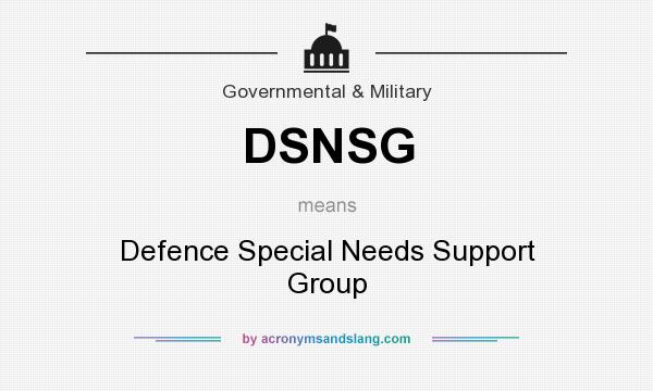 What does DSNSG mean? It stands for Defence Special Needs Support Group
