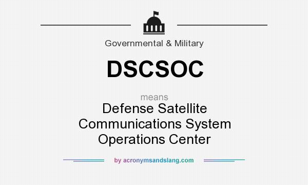 What does DSCSOC mean? It stands for Defense Satellite Communications System Operations Center
