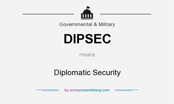 What does DIPSEC mean? It stands for Diplomatic Security
