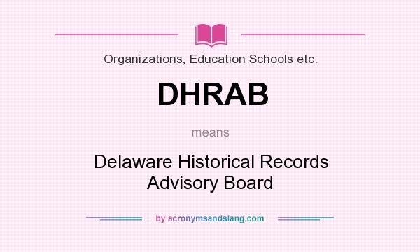 What does DHRAB mean? It stands for Delaware Historical Records Advisory Board