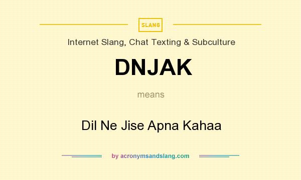 What does DNJAK mean? It stands for Dil Ne Jise Apna Kahaa