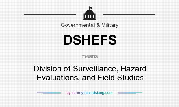 What does DSHEFS mean? It stands for Division of Surveillance, Hazard Evaluations, and Field Studies