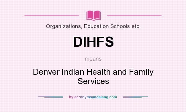 What does DIHFS mean? It stands for Denver Indian Health and Family Services