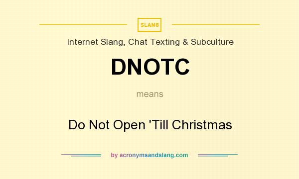 What does DNOTC mean? It stands for Do Not Open `Till Christmas