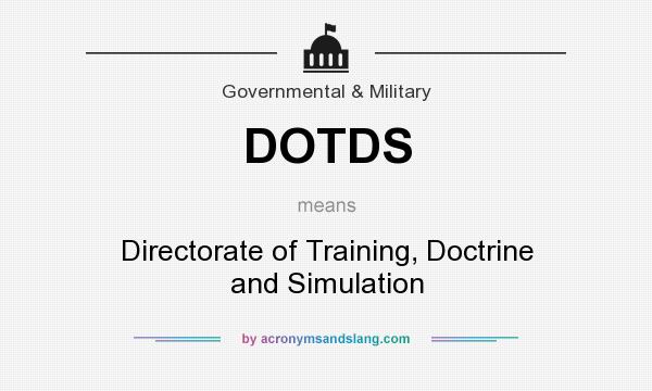 What does DOTDS mean? It stands for Directorate of Training, Doctrine and Simulation