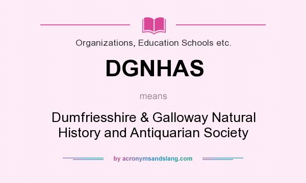 What does DGNHAS mean? It stands for Dumfriesshire & Galloway Natural History and Antiquarian Society