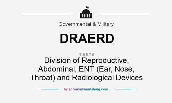 What does DRAERD mean? It stands for Division of Reproductive, Abdominal, ENT (Ear, Nose, Throat) and Radiological Devices