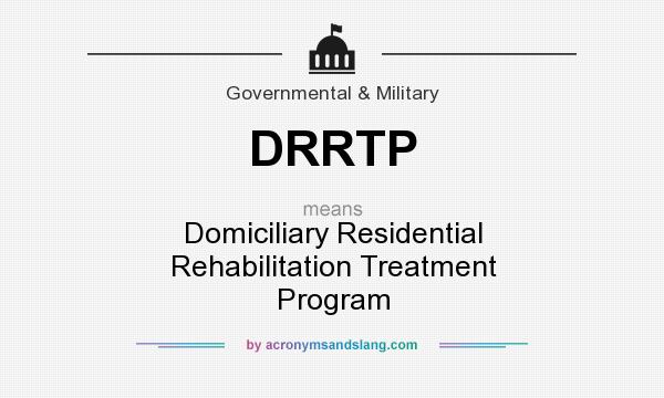 What does DRRTP mean? It stands for Domiciliary Residential Rehabilitation Treatment Program
