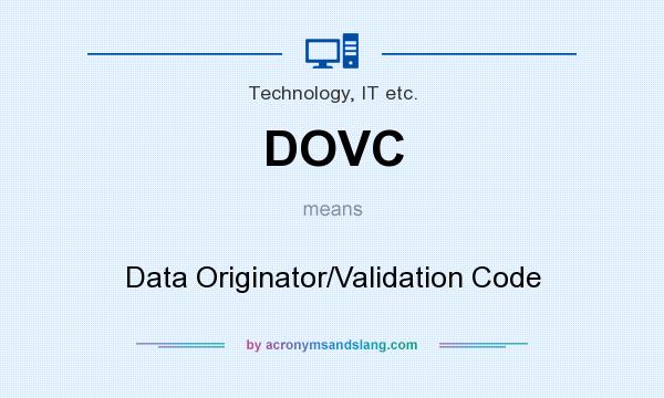 What does DOVC mean? It stands for Data Originator/Validation Code