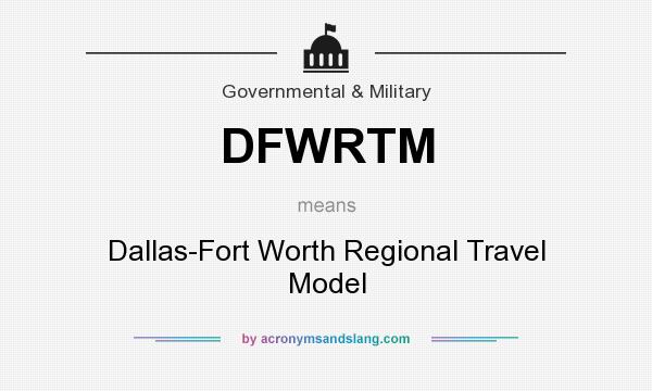 What does DFWRTM mean? It stands for Dallas-Fort Worth Regional Travel Model