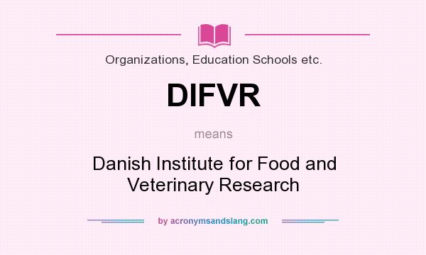 What does DIFVR mean? It stands for Danish Institute for Food and Veterinary Research