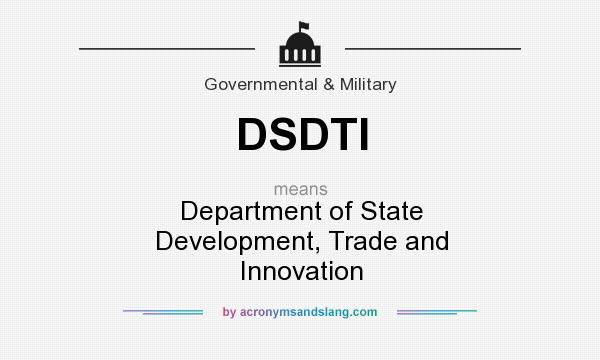 What does DSDTI mean? It stands for Department of State Development, Trade and Innovation