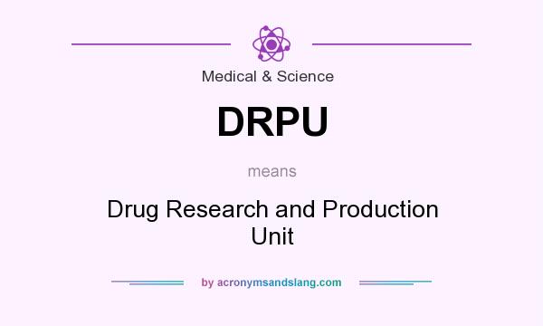 What does DRPU mean? It stands for Drug Research and Production Unit