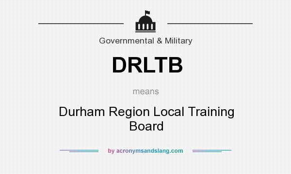 What does DRLTB mean? It stands for Durham Region Local Training Board